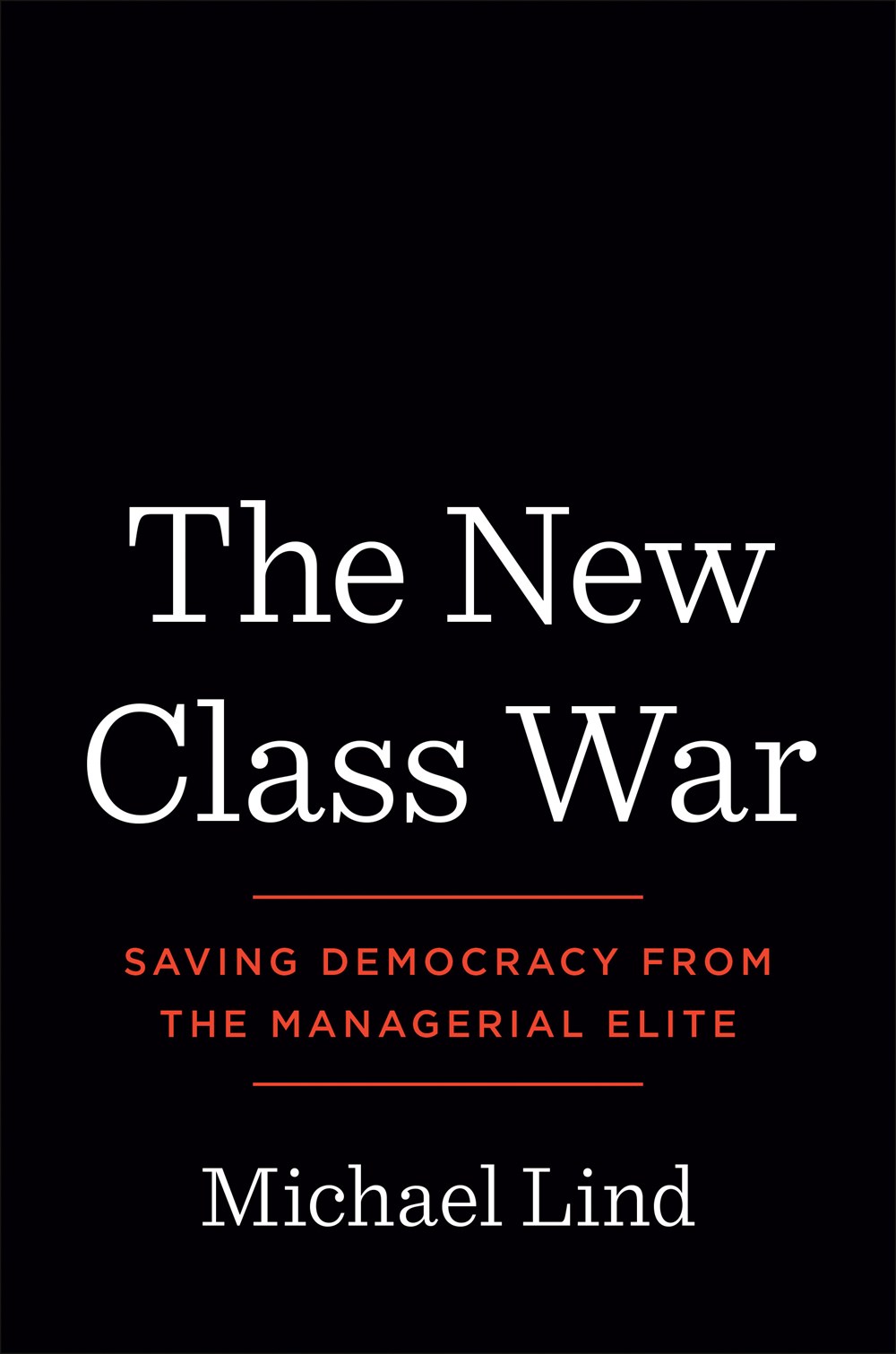 New Class War: Saving Democracy from the Managerial Elite