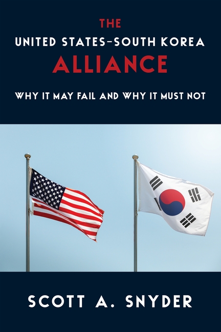 The United States-South Korea Alliance: Why It May Fail and Why It Must Not