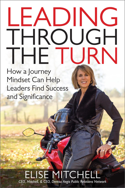  Leading Through the Turn: How a Journey Mindset Can Help Leaders Find Success and Significance