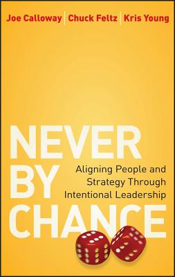 Never by Chance: Aligning People and Strategy Through Intentional Leadership