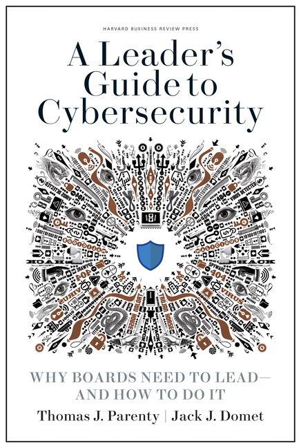 A Leader's Guide to Cybersecurity: Why Boards Need to Lead--And How to Do It