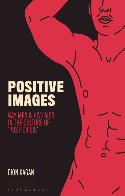 Positive Images: Gay Men and HIV/AIDS in the Culture of 'Post Crisis'