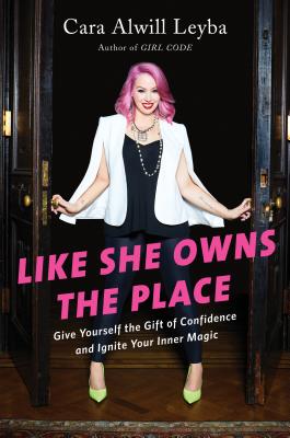  Like She Owns the Place: Give Yourself the Gift of Confidence and Ignite Your Inner Magic