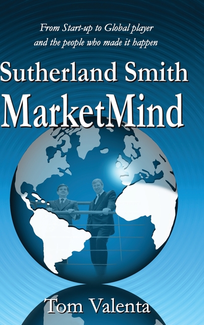 Sutherland Smith MarketMind: From Start-up to Global player and the people who made it happen.
