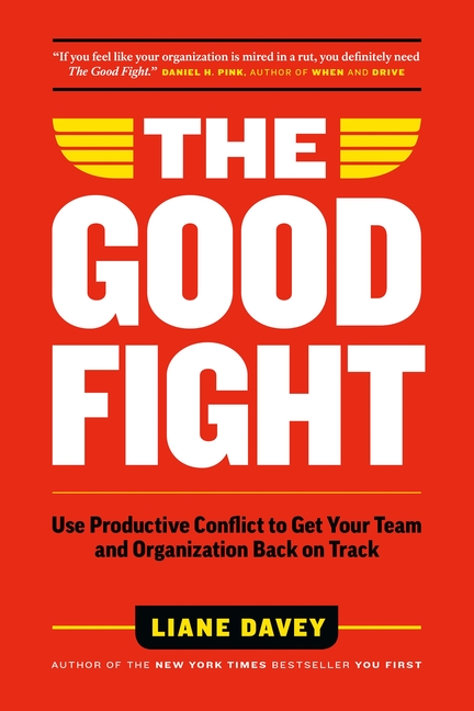 Good Fight: Use Productive Conflict to Get Your Team and Organization Back on Track