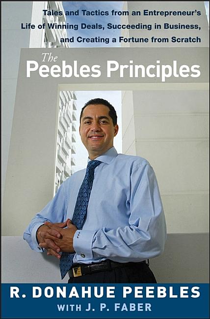 Peebles Principles: Tales and Tactics from an Entrepreneur's Life of Winning Deals, Succeeding in Bu