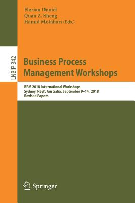 Business Process Management Workshops: BPM 2018 International Workshops, Sydney, Nsw, Australia, Sep