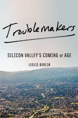  Troublemakers: Silicon Valley's Coming of Age