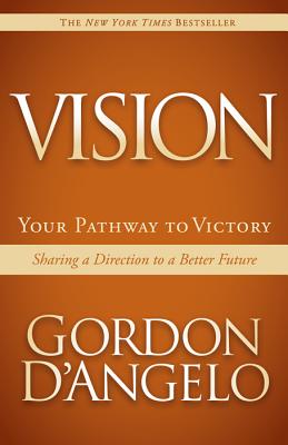 Vision: Your Pathway to Victory: Sharing a Direction to a Better Future