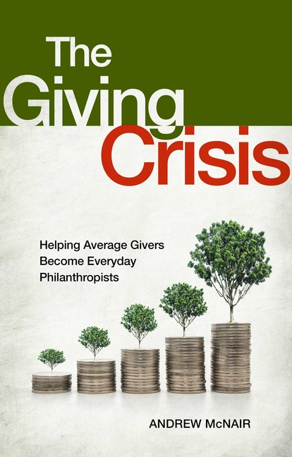 Giving Crisis: Helping Average Givers Become Everyday Philanthropists
