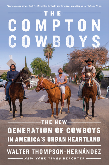 Compton Cowboys The New Generation of Cowboys in America's Urban Heartland