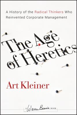 The Age of Heretics: A History of the Radical Thinkers Who Reinvented Corporate Management