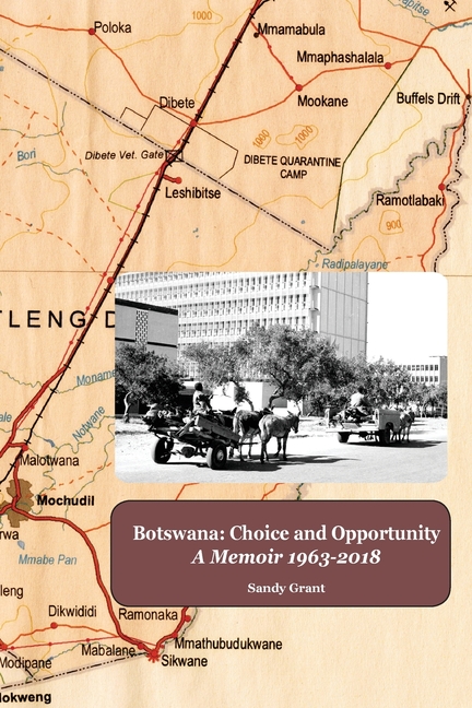 Botswana: Choice and Opportunity: A Memoir 1963 to 2018