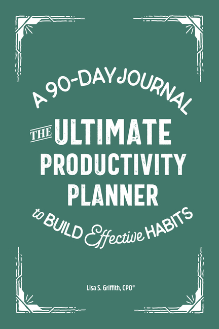Ultimate Productivity Planner: A 90-Day Journal to Build Effective Habits