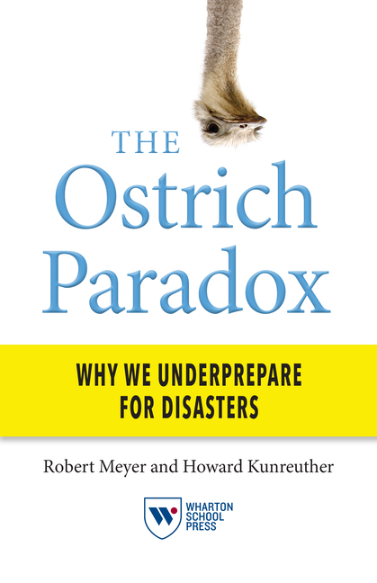 Ostrich Paradox: Why We Underprepare for Disasters