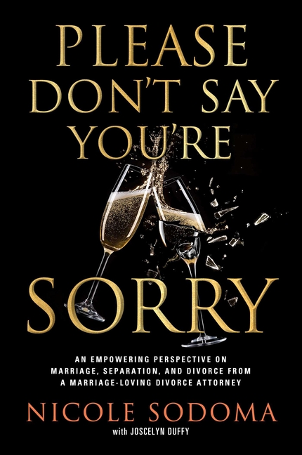 Please Don't Say You're Sorry: An Empowering Perspective on Marriage, Separation, and Divorce from a