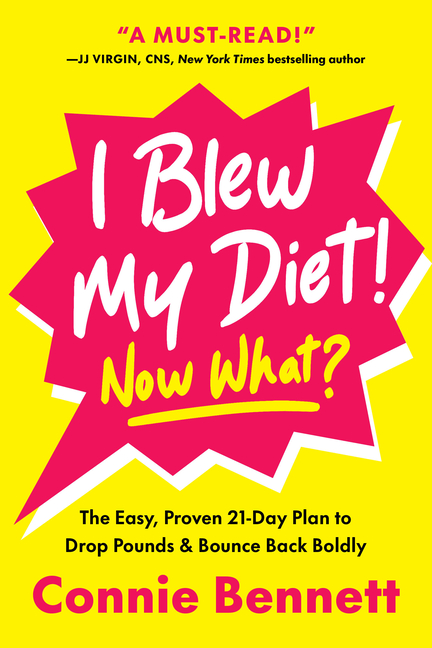 I Blew My Diet! Now What?: The Easy, Proven 21-Day Plan to Drop Pounds & Bounce Back Boldly