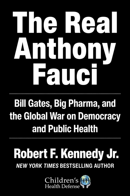 Real Anthony Fauci Bill Gates, Big Pharma, and the Global War on Democracy and Public Health