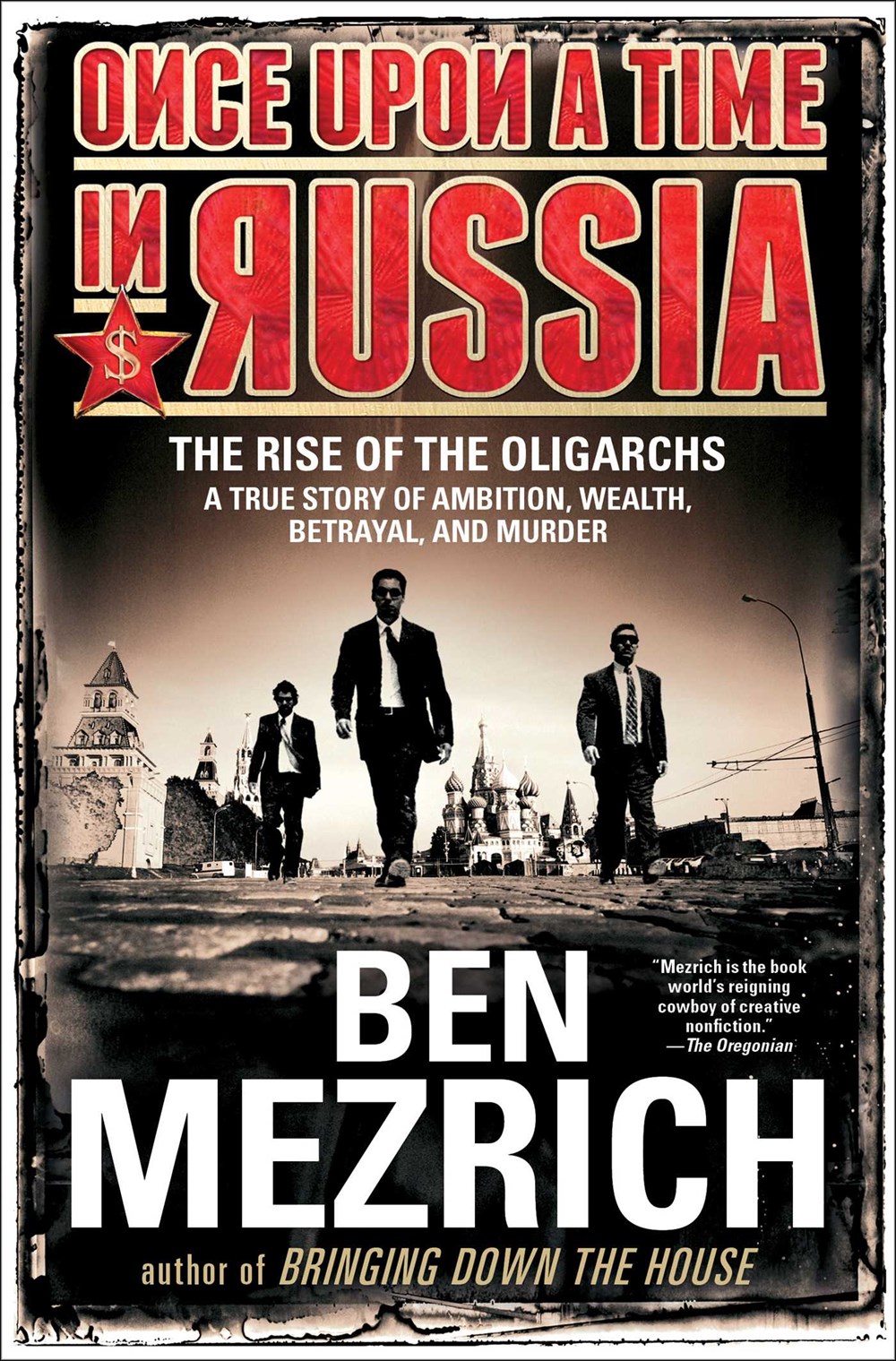 Once Upon a Time in Russia The Rise of the Oligarchs--A True Story of Ambition, Wealth, Betrayal, an