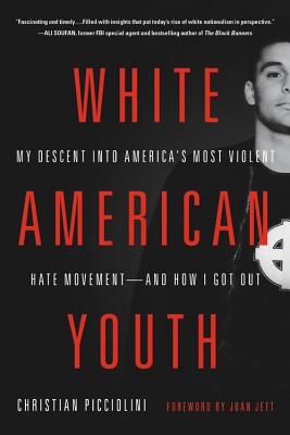 White American Youth My Descent Into America's Most Violent Hate Movement -- And How I Got Out