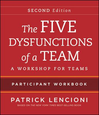 Five Dysfunctions of a Team Participant Workbook A Workshop for Teams