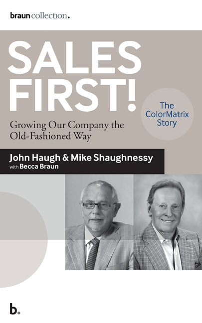 Sales First!: Growing Our Company the Old-Fashioned Way, the ColorMatrix Story