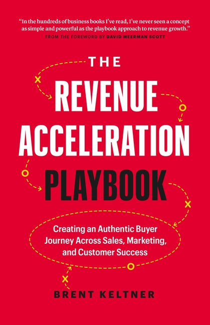 Revenue Acceleration Playbook: Creating an Authentic Buyer Journey Across Sales, Marketing, and Cust