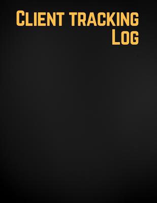 Client Tracking Log: Customer Appointment Management System - Log Book, Information Keeper, Record &