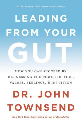 Leading from Your Gut: How You Can Succeed by Harnessing the Power of Your Values, Feelings, and Int