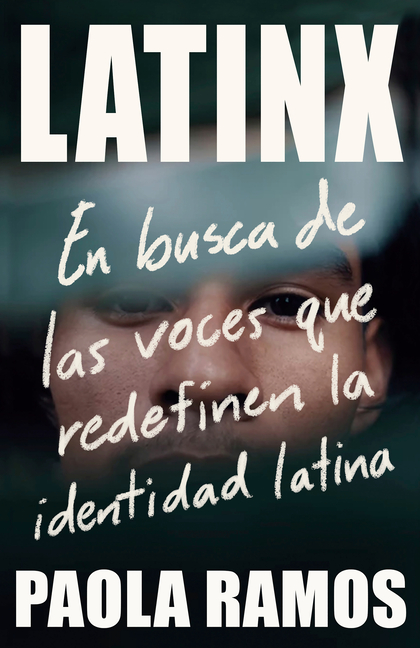 Latinx. En Busca de Las Voces Que Redefinen La Identidad Latina / Latinx. in Sea Rch of the Voices R