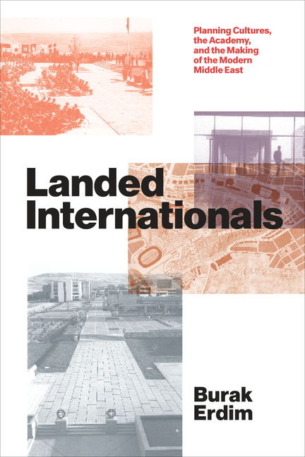 Landed Internationals: Planning Cultures, the Academy, and the Making of the Modern Middle East