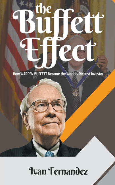 The Buffett Effect: How Warren Buffett Became the World's Richest Investor