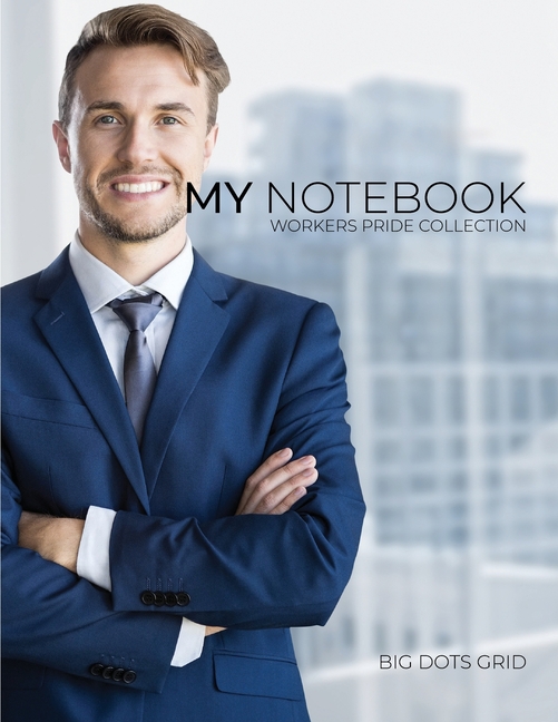 My NOTEBOOK: Dot Grid Workers Pride Collection Notebook for Businessman - 101 Pages Dotted Diary Jou