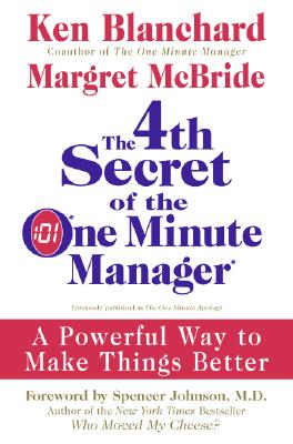 4th Secret of the One Minute Manager: A Powerful Way to Make Things Better