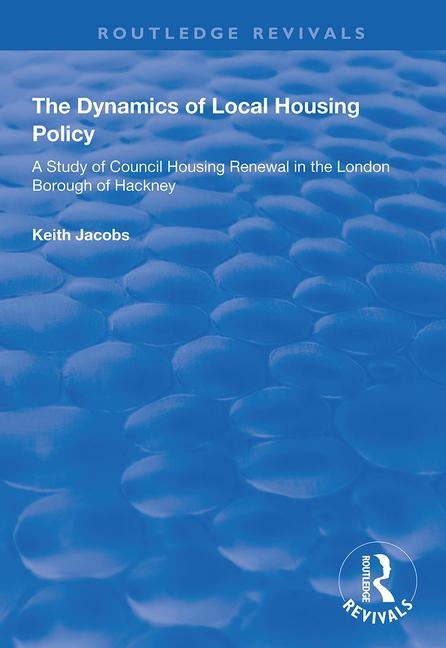 Dynamics of Local Housing Policy: A Study of Council Housing Renewal in the London Borough of Hackne