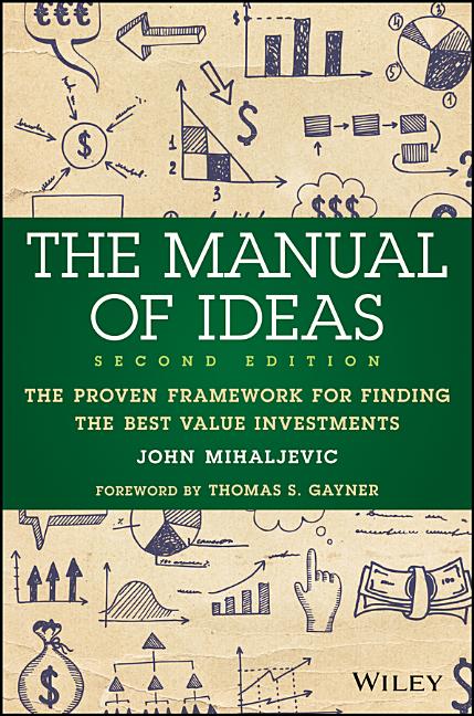 The Manual of Ideas: The Proven Framework for Finding the Best Value Investments