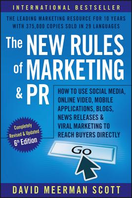 New Rules of Marketing and PR: How to Use Social Media, Online Video, Mobile Applications, Blogs, Ne