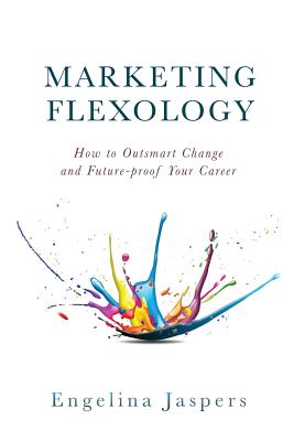 Marketing Flexology: How to Outsmart Change and Future-proof Your Career