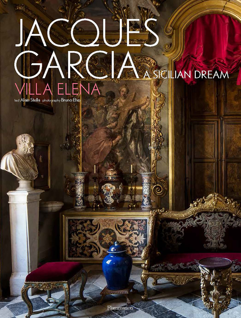 Jacques Garcia: A Sicilian Dream: Villa Elena