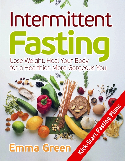  Intermittent Fasting: Lose Weight, Heal Your Body for a Healthier, More Gorgeous You