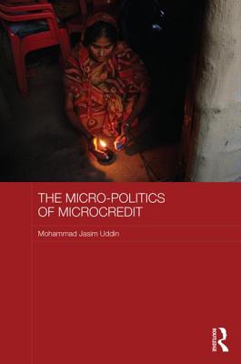 Micro-Politics of Microcredit: Gender and Neoliberal Development in Bangladesh