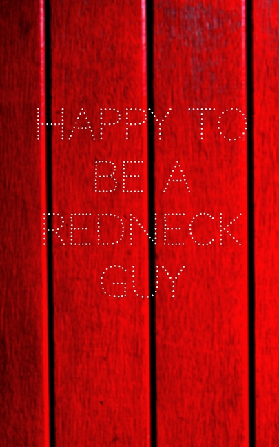 Happy to be a Redneck Guy