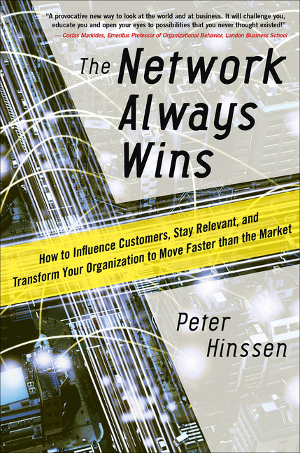 Network Always Wins: How to Influence Customers, Stay Relevant, and Transform Your Organization to M