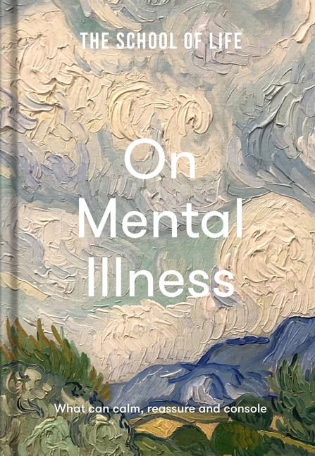 School of Life: On Mental Illness: What Can Calm, Reassure and Console