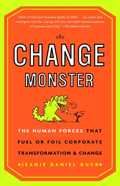 Change Monster: The Human Forces that Fuel or Foil Corporate Transformation and Change