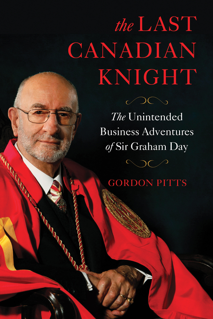 Last Canadian Knight: The Unintended Business Adventures of Sir Graham Day