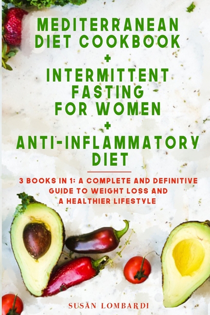 Mediterranean Diet Cookbook + Intermittent Fasting for Women + Anti-Inflammatory Diet: 3 books in 1:
