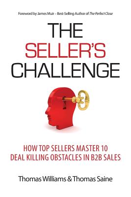 The Seller's Challenge: How Top Sellers Master 10 Deal Killing Obstacles in B2B Sales
