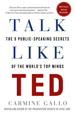  Talk Like Ted: The 9 Public-Speaking Secrets of the World's Top Minds