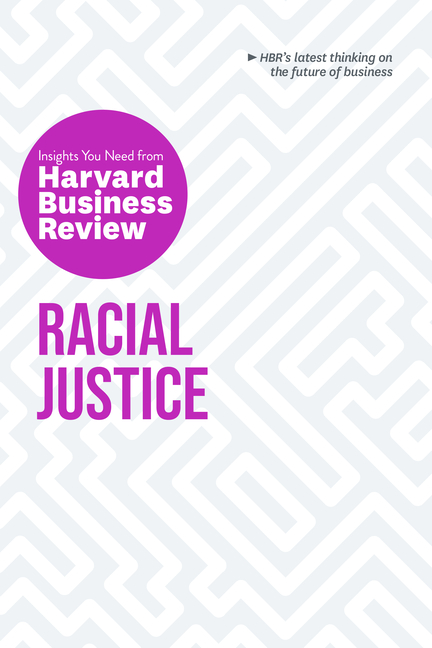  Racial Justice: The Insights You Need from Harvard Business Review